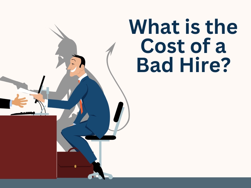 What Is the Cost of a Bad Hire (And How Can You Avoid Them)?